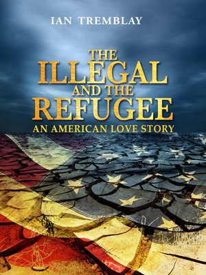 cover image of The Illegal and the Refugee-An American Love Story